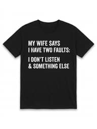 Graphic T-shirt My Wife Says I Have Two Faults